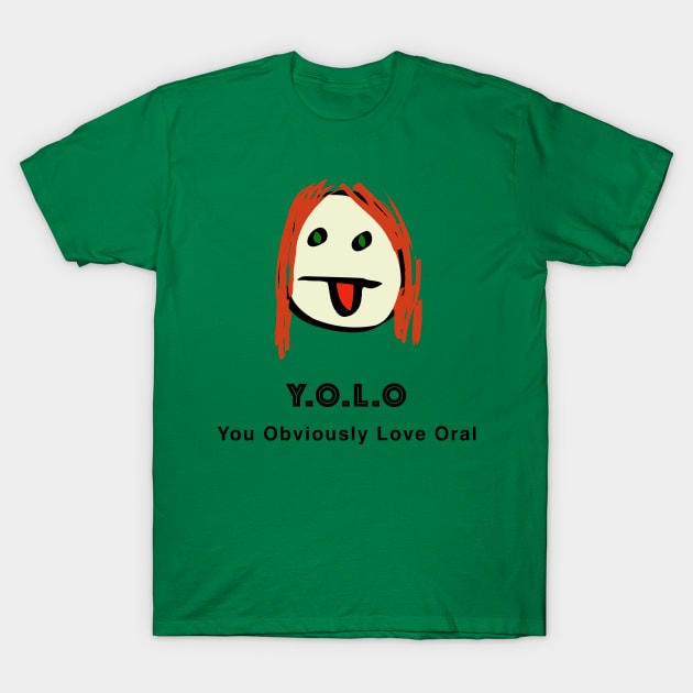 You Obviously Love Oral T-Shirt by Quirky Design Collective